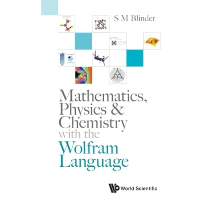 Afbeelding van Mathematics, Physics &amp; Chemistry With The Wolfram Language