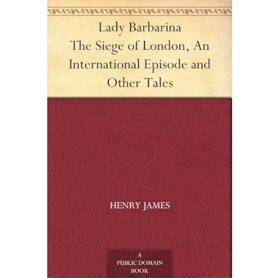 Afbeelding van Lady Barbarina, The Siege of London, An International Episode, and Other Tales