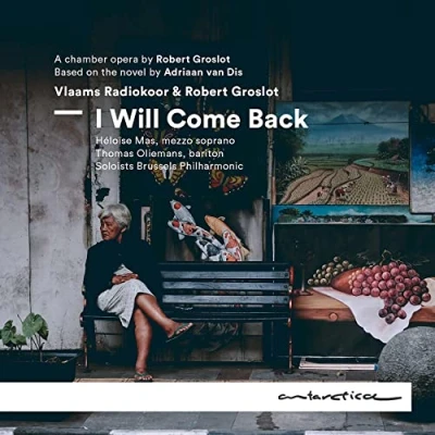Afbeelding van I Will Come Back: A Chamber Opera By Robert Groslot