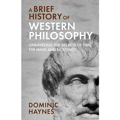 Afbeelding van A Brief History of Western Philosophy: Unraveling the Secrets Time, Mind, and Existence