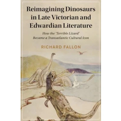 Afbeelding van Cambridge Studies in Nineteenth Century Literature and CultureSeries Number 132 Reimagining Dinosaurs Late Victorian Edwardian