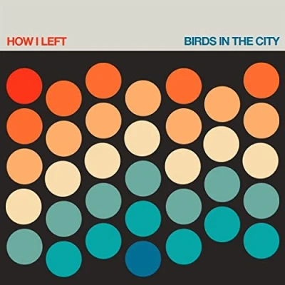 Afbeelding van How I Left Birds In The City (CD)