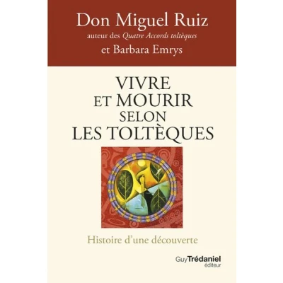 Image de Vivre et mourir selon les Toltèques La voie du pouvoir intérieur