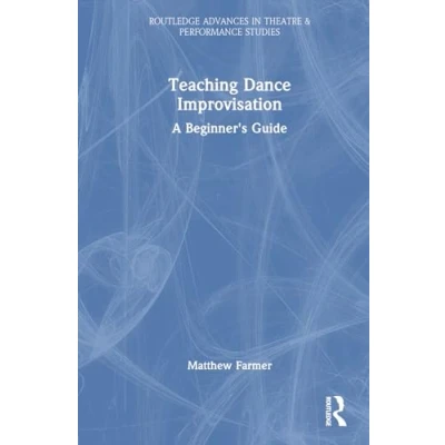Afbeelding van Routledge Advances in Theatre &amp; Performance Studies Teaching Dance Improvisation