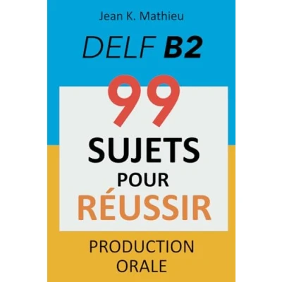 Afbeelding van Production Orale DELF B2 99 SUJETS POUR RÉUSSIR