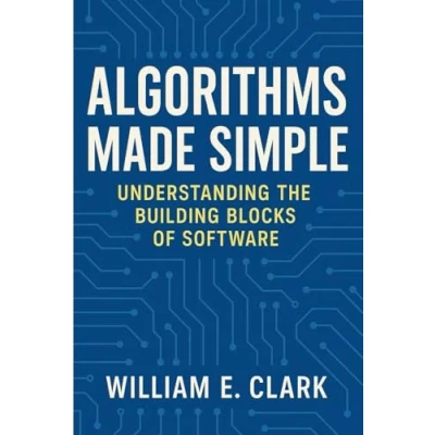 Afbeelding van Algorithms Made Simple: Understanding the Building Blocks of Software