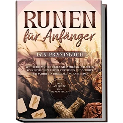Afbeelding van Runen für Anfänger Das Praxisbuch: Wie Sie die Mythologie und Symbolik der alten Schriftzeichen leicht verstehen Schritt in Ihrem Alltag anwenden inkl. Anleitung zum Runenstellen