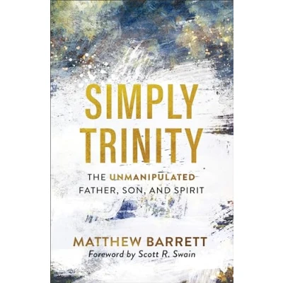 Afbeelding van Simply Trinity The Unmanipulated Father, Son, and Spirit