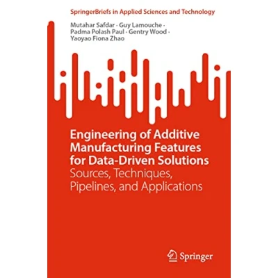 Afbeelding van SpringerBriefs in Applied Sciences and Technology Engineering of Additive Manufacturing Features for Data Driven Solutions