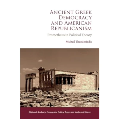 Afbeelding van Edinburgh Studies in Comparative Political Theory and Intellectual History Ancient Greek Democracy American Republicanism