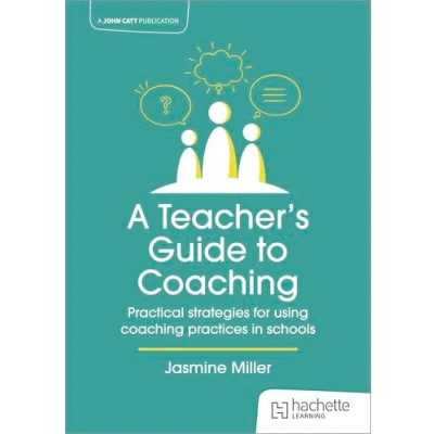 Afbeelding van A Teacher&#039;s Guide to Coaching: Practical Strategies for Using Coaching Practices in Schools