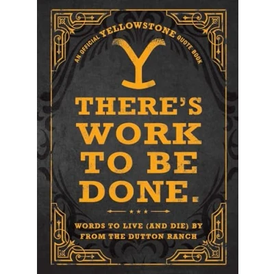 Afbeelding van There&#039;s Work to Be Done. (An Official Yellowstone Quote Book)