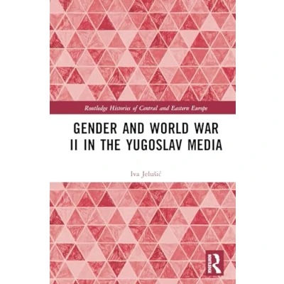 Afbeelding van Routledge Histories of Central and Eastern Europe Gender World War II in the Yugoslav Media
