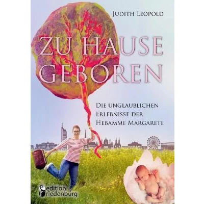 Afbeelding van Zu Hause geboren Die unglaublichen Erlebnisse der Hebamme Margarete