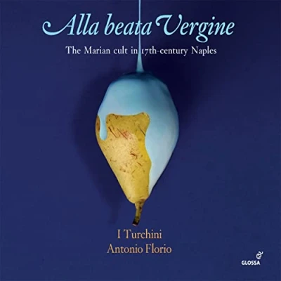 Afbeelding van I Turchini &amp; Antonio Florio Alla Beata Vergine, The Marian Cult In 17th Century Naples (2 CD)