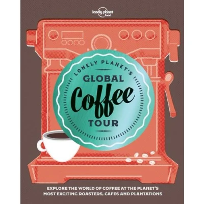 Image de Lonely Planet&#039;s Global Coffee Tour 1ed anglais