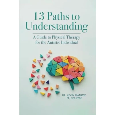 Afbeelding van 13 Paths to Understanding: A Guide Physical Therapy for the Autistic Individual