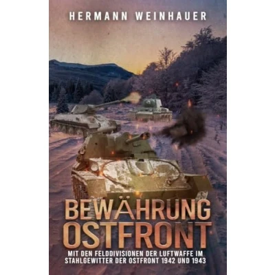 Afbeelding van Bewährung Ostfront: Mit den Felddivisionen der Luftwaffe im Stahlgewitter Ostfront 1942 und 1943 (H. Weinhauer Erlebnisberichte)