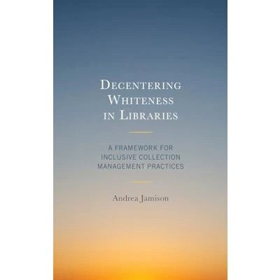 Afbeelding van Beta Phi Mu Scholars Series Decentering Whiteness in Libraries