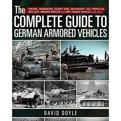 Afbeelding van The Complete Guide to German Armored Vehicles Panzers, Jagdpanzers, Assault Guns, Antiaircraft, SelfPropelled Artillery, Wheeled and SemiTracked Vehicles, More