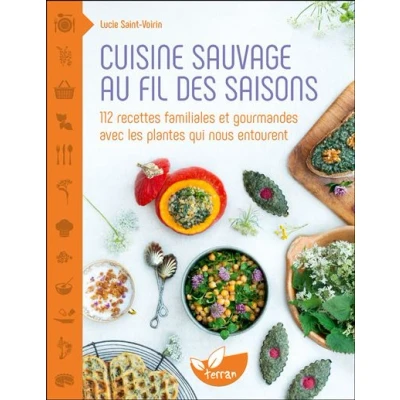 Image de Cuisine sauvage au fil des saisons 112 recettes familiales et gourmandes avec les plantes qui nous entourent