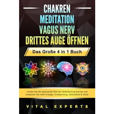 Afbeelding van CHAKREN MEDITATION VAGUS NERV DRITTES AUGE ÖFFNEN Das Große 4 in 1 Buch: Lernen Sie die spannende Welt der Selbstheilung kennen und verspüren mehr Energie, Entspannung, Gesundheit &amp; Glück
