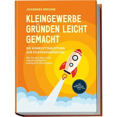 Afbeelding van Kleingewerbe gründen leicht gemacht die Komplettanleitung zur Existenzgründung: Wie Sie den Weg in Selbstständigkeit erfolgreich beschreiten inkl. Checklisten, Musterrechnung u.v.m.