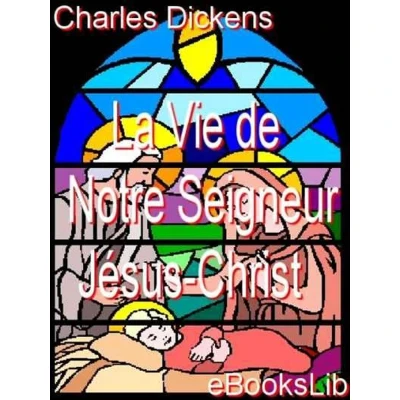 Afbeelding van La vie de Notre Seigneur Jesus Christ