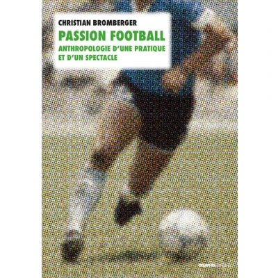 Image de Passion football. Anthropologie d&#039;une pratique et d&#039;un spectacle