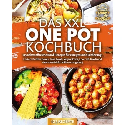 Afbeelding van Das XXL One Pot Kochbuch 123 nährstoffreiche Bowl Rezepte für eine gesunde Ernährung!: Leckere Buddha Bowls, Poke Vegan Low Carb Bowls und viele mehr! (inkl. Nährwertangaben)