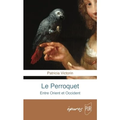 Afbeelding van LE PERROQUET UNE HISTOIRE ENTRE ORIENT ET OCCIDENT