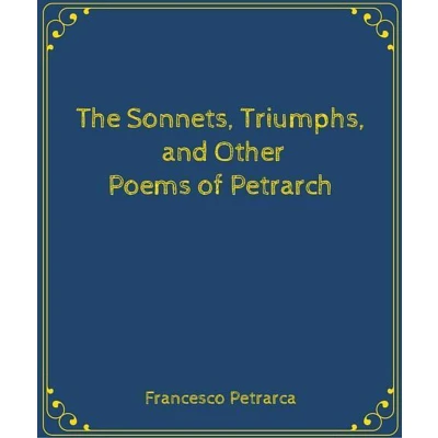 Afbeelding van The Sonnets, Triumphs, and Other Poems of Petrarch