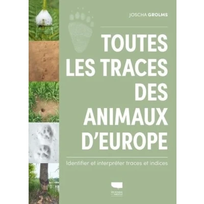 Afbeelding van TOUTES LES TRACES DES ANIMAUX D&#039;EUROPE IDENTIFIER ET INTERPR