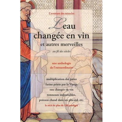 Image de L&#039;eau changée en vin et autres merveilles au fil des siècles Une anthologie de l&#039;extraordinaire