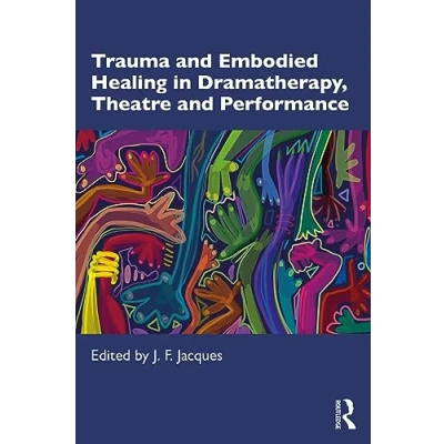 Afbeelding van Trauma and Embodied Healing in Dramatherapy, Theatre Performance