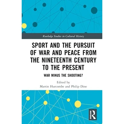 Afbeelding van Routledge Studies in Cultural History Sport and the Pursuit of War Peace from Nineteenth Century to Present