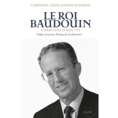 Image de Le Roi Baudouin. L&#039;héritage d une vie