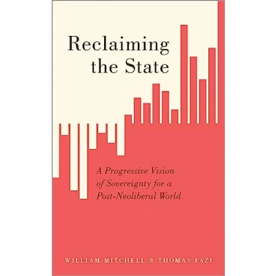 Afbeelding van Reclaiming the State a Progressive Vision of Sovereignty for PostNeoliberal World
