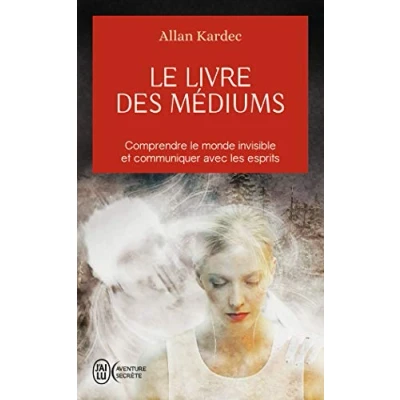 Afbeelding van LE LIVRE DES MEDIUMS COMPRENDRE MONDE INVISIBLE ET COMMUN