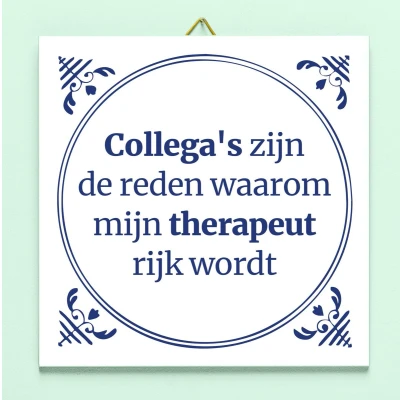 Afbeelding van Tegeltje Collega&#039;s Zijn De Reden Waarom Mijn Therapeut Rijk Wordt