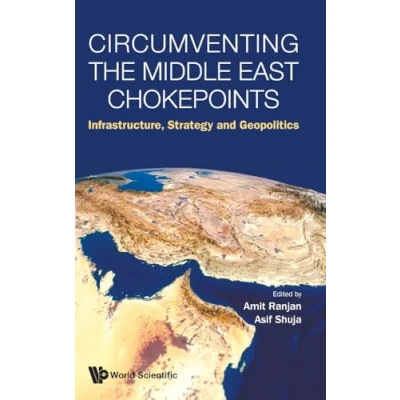 Afbeelding van Circumventing the Middle East Chokepoints: Infrastructure, Strategy and Geopolitics