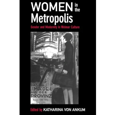 Afbeelding van Women in the Metropolis: Gender and Modernity Weimar Culture Volume 11