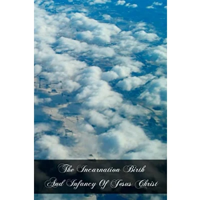 Afbeelding van The Incarnation Birth And Infancy Of Jesus Christ
