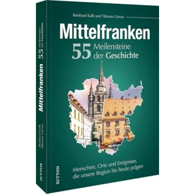 Afbeelding van Mittelfranken. 55 Meilensteine der Geschichte