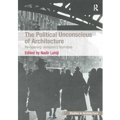 Afbeelding van The Political Unconscious of Architecture