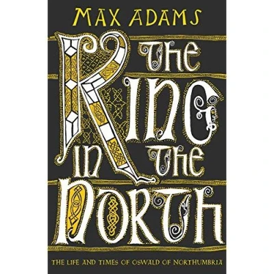 Image de KING IN NORTH : LIFE AND TIMES OF OSWALD NORTHUMBRIA