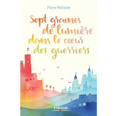 Afbeelding van Sept graines de lumière dans le coeur des guerriers