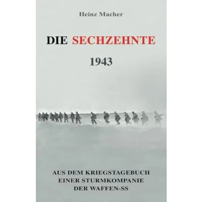 Afbeelding van Die Sechzehnte 1943: Aus dem Kriegstagebuch einer Sturmkompanie der Waffen SS (Deutsche Soldaten Biografien)