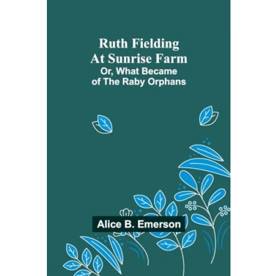 Afbeelding van Ruth Fielding At Sunrise Farm; Or, What Became of the Raby Orphans