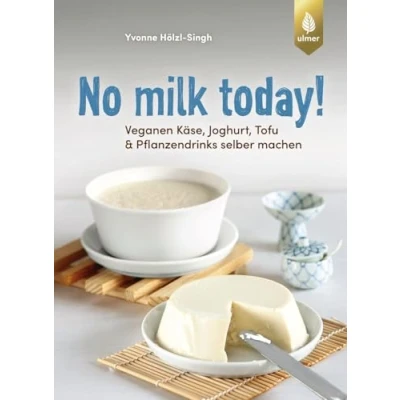 Afbeelding van No milk today! Veganen Käse, Joghurt, Tofu &amp; Pflanzendrinks selbermachen